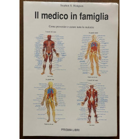 Il medico in famiglia. Come prevenire e curare tutte le malattie.