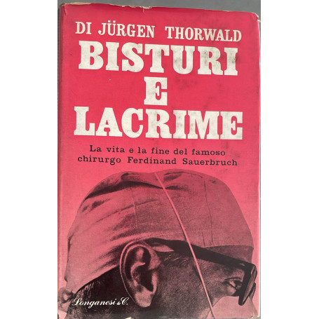 Bisturi e lacrime. La vita e la fine del famoso chirurgo Ferdinand Sauerbruch