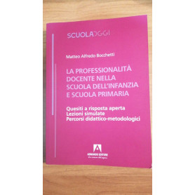 Docenti nella scuola infanzia e primaria Quesiti a risposta aperta Lezioni simulate Percorsi didattico-metodologici
