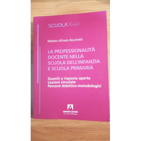 Docenti nella scuola infanzia e primaria Quesiti a risposta aperta Lezioni simulate Percorsi didattico-metodologici