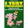 I test psicologici. Manuale pratico per valutare la personalità