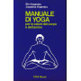 Manuale di yoga. Per la salute del corpo e dell'animo