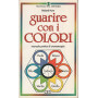 Guarire con i colori. Manuale pratico di cromoterapia