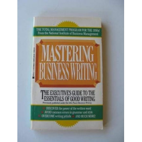 Mastering Business Writing: The Executive's Guide to the Essentials of Good Writing