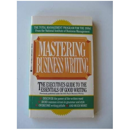 Mastering Business Writing: The Executive's Guide to the Essentials of Good Writing