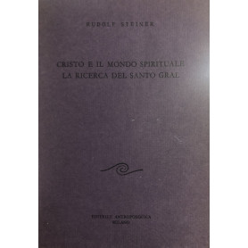 Cristo e il mondo spirituale la ricerca del Santo Gral