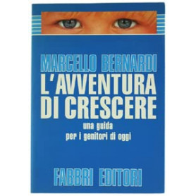 L'avventura di crescere. Una guida per i genitori d'oggi