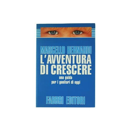 L'avventura di crescere. Una guida per i genitori d'oggi