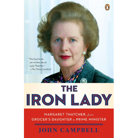 The Iron Lady: Margaret Thatcher from Grocer's Daughter to Prime Minister