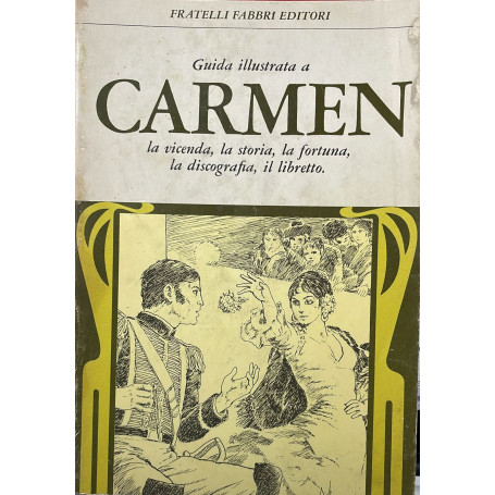 Guida illustrata a Carmen. la vicenda la storia la fortuna la discografia il libretto.