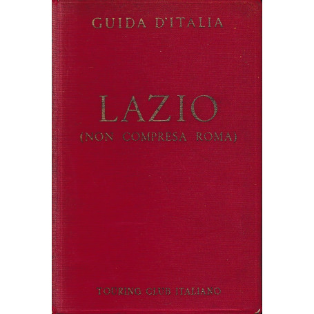 Guida d'Italia della Consociazione Turistica Italiana. Lazio (non compresa Roma)
