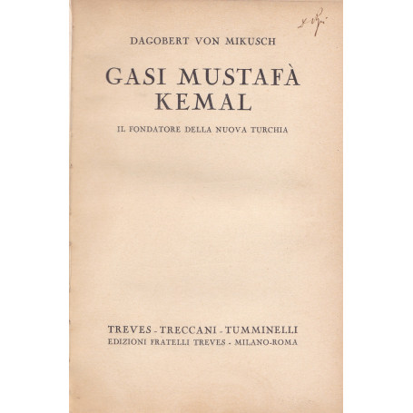 Gasi Mustafà  Kemal. Il fondatore della nuova Turchia.