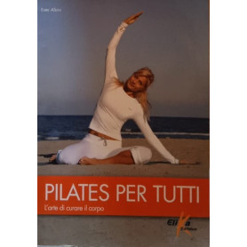 Pilates per tutti. L'arte di curare il corpo