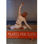 Pilates per tutti. L'arte di curare il corpo
