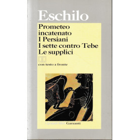 Prometeo incatenato-I persiani-I sette contro Tebe-Le supplici. Testo greco a fronte