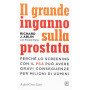 Il grande inganno sulla prostata.