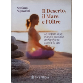 Il deserto il mare e l'oltre. La visione di un viaggio possibile attraverso se stessi e la vita