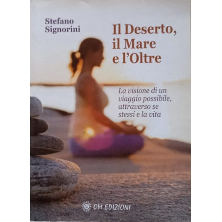 Il deserto il mare e l'oltre. La visione di un viaggio possibile attraverso se stessi e la vita