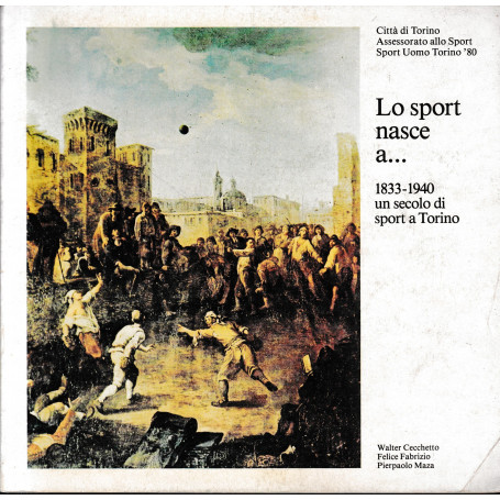 Lo sport nasce a.. 1833-1940 un secolo di sport a Torino
