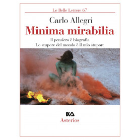 Minima mirabilia. Il pensiero è biografia lo stupore del mondo è il mio stupore