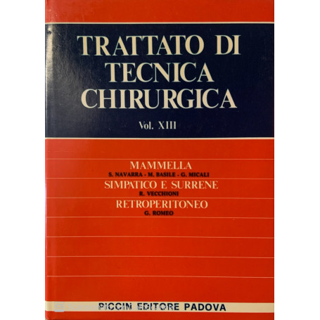 Trattato di tecnica chirurgica. Mammella simpatico e surrene retroperitoneo. Vol. XIII