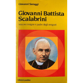 Giovanni Battista Scalabrini vescovo insigne e padre degli emigrati