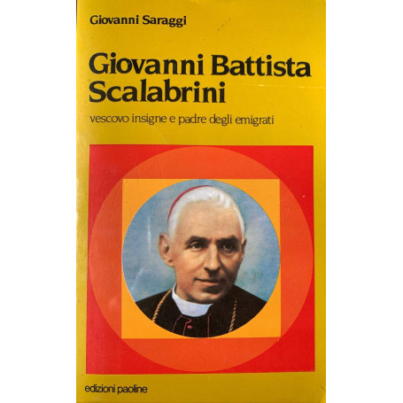 Giovanni Battista Scalabrini vescovo insigne e padre degli emigrati