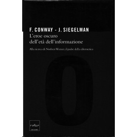 L'eroe oscuro dell'età dell'informazione. Alla ricerca di Norbert Wiener il padre della cibernetica