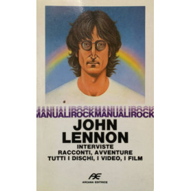 John Lennon. Interviste racconti avventure dischi