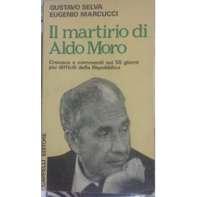 Il martirio di Aldo Moro. Cronaca e commenti sui 55 giorni pià¹ difficili della Repubblica