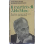Il martirio di Aldo Moro. Cronaca e commenti sui 55 giorni pià¹ difficili della Repubblica
