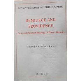 Demiurge and Providence: Stoic and Platonist Readings of Plato's Timaeus