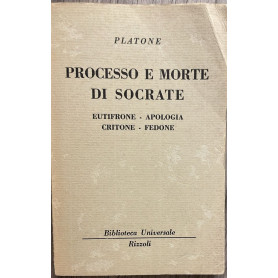 Processo e morte di Socrate. Eutifrone-Apologia-Critone-Fedone