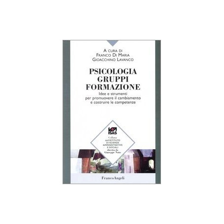 Psicologia gruppi formazione. Idee e strumenti per promuovere il cambiamento e costruire le competenze