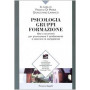 Psicologia gruppi formazione. Idee e strumenti per promuovere il cambiamento e costruire le competenze