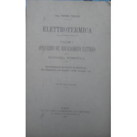Elettrotermica. Volume I - Applicazioni del riscadamento elettrico alla economica domestica