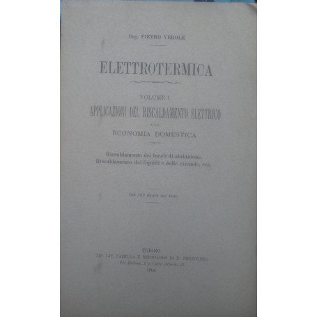 Elettrotermica. Volume I - Applicazioni del riscadamento elettrico alla economica domestica