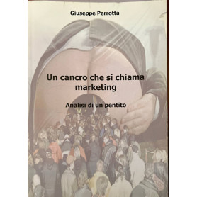 Un cancro che si chiama marketing. Analisi di un pentito
