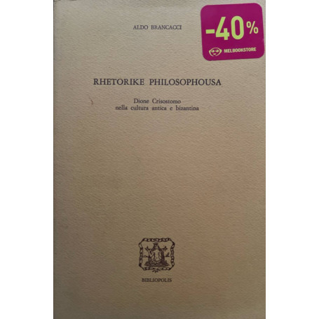 Rhetorike philosophousa. Dione Crisostomo nella cultura antica e bizantina
