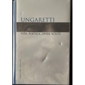 Ungaretti. Vita poetica opere scelte