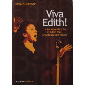Viva Edith! : la tormentata vita di Edith Piaf chanteuse di Francia