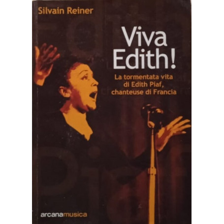Viva Edith! : la tormentata vita di Edith Piaf chanteuse di Francia