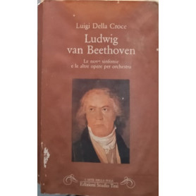 Ludwig van Beethoven. Le nove sinfonie e le altre opere per orchestra
