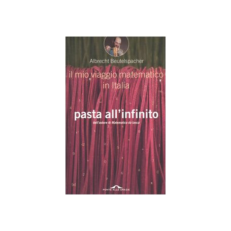 Pasta all'infinito. Il mio viaggio matematico in Italia
