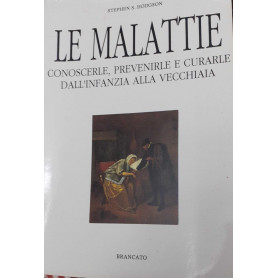Le malattie. Conoscere prevenirle e curarle dall'infanzia alla vecchiaia