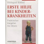 Erste Hilfe bei Kinderkrankheiten. Praktischer Ratgeber fur Eltern