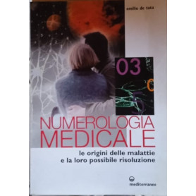 Numerologia medicale. Le origini delle malattie e la loro possibile risoluzione