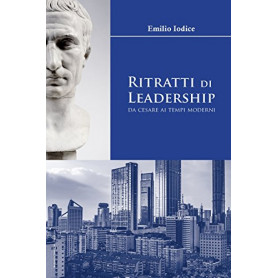 Ritratti di Leadership: da Cesare ai tempi moderni