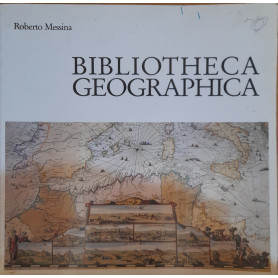 Bibliotheca Geographica. Mostra di Opere a stampa (sec. XV -XIX). Catalogo