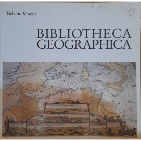 Bibliotheca Geographica. Mostra di Opere a stampa (sec. XV -XIX). Catalogo
